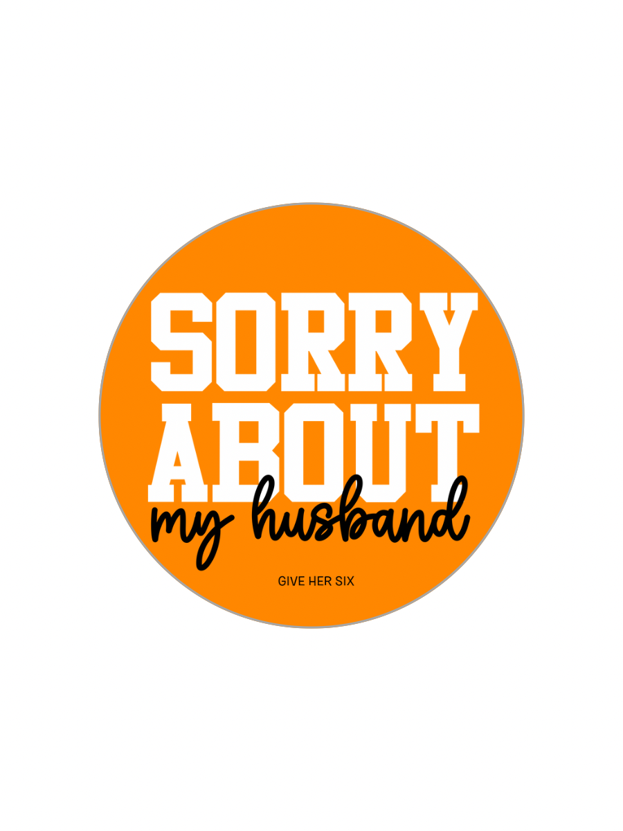 Button: Sorry About My Husband
