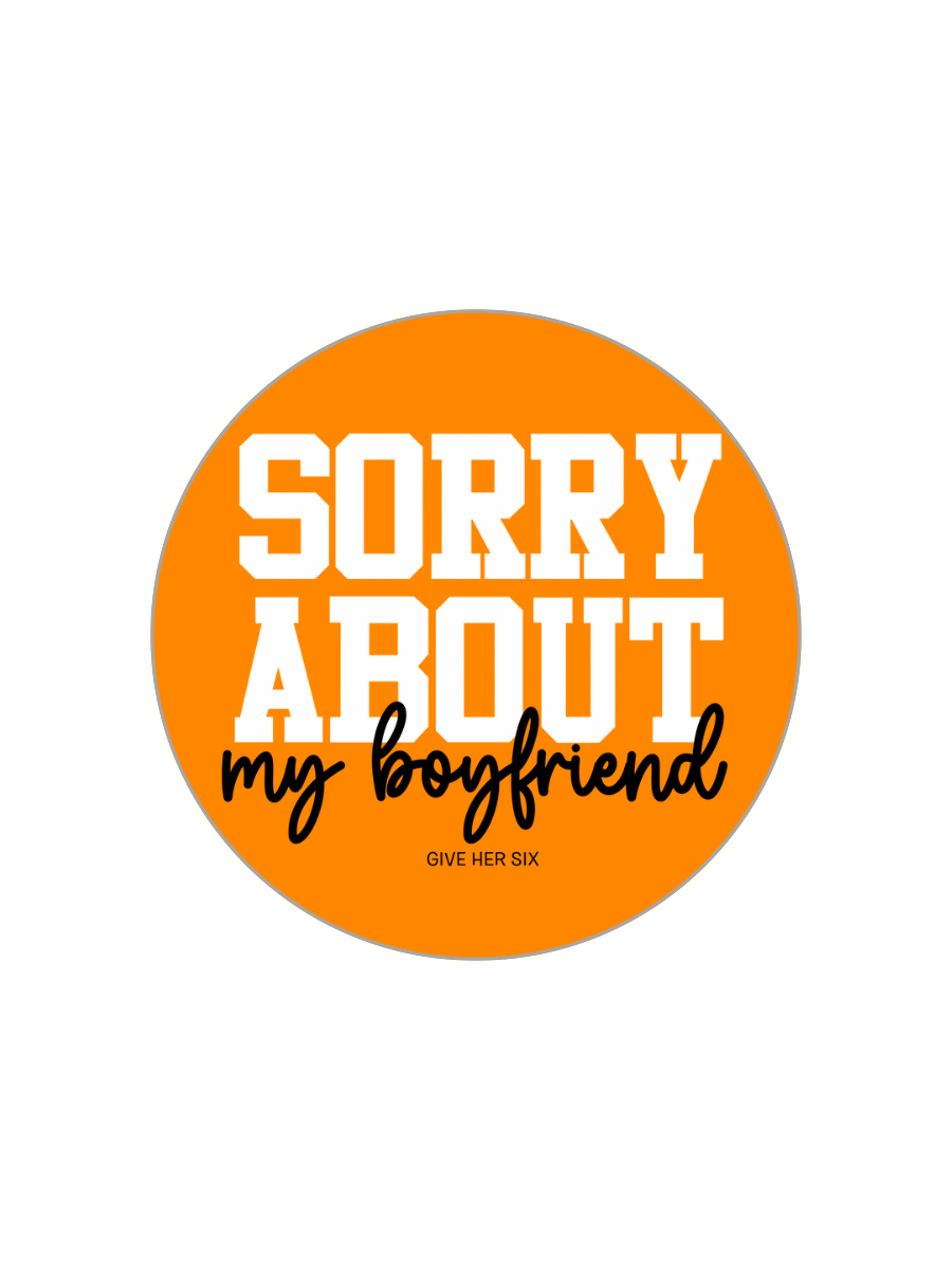 Button: Sorry About My Boyfriend